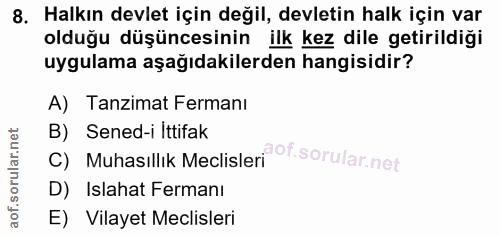 8. soru: Halkın devlet için değil, devletin halk için var olduğu düşüncesinin ilk kez dile getirildiği uygulama aşağıdakilerde…