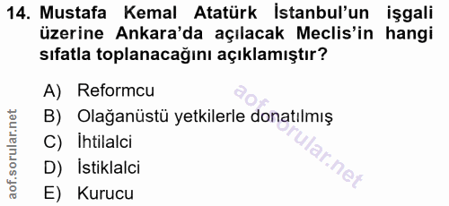 14. soru: Mustafa Kemal Atatürk Istanbul'un işgali üzerine Ankara'da açılacak Meclis'in hangi sıfatla toplanacağını açıklamıştı…