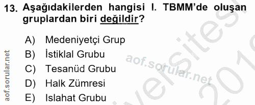 13. soru: Aşağıdakilerden hangisi I. TBMM'de oluşan gruplardan biri değildir? A) Medeniyetçi Grup B) Istiklal Grubu aof.soru C)…