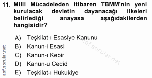 11. soru: Milli Mücadeleden itibaren TBMM'nin yeni kurulacak devletin dayanacağı ilkeleri belirledigi anayasa aşağıdakilerden h…