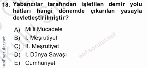 18. soru: Yabancılar tarafından işletilen demir yolu hatları hangi dönemde çıkarılan yasayla devletleştirilmiştir? A) Milli Müc…