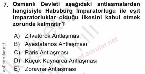 7. soru: Osmanlı Devleti aşağıdaki antlaşmalardan hangisiyle Habsburg Imparatorluğu ile eşit imparatorluklar olduğu ilkesini k…