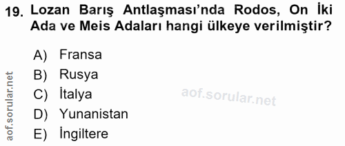 19. soru: Lozan Barış Antlaşması'nda Rodos, On İki Ada ve Meis Adaları hangi ülkeye verilmiştir? A) Fransa B) Rusya C) İtalya D…