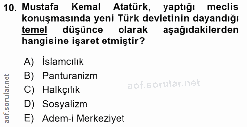 10. soru: Mustafa Kemal Atatürk, yaptığı meclis konuşmasında yeni Türk devletinin dayandığı temel düşünce olarak aşağıdakilerde…