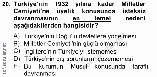 20. soru: Türkiye'nin 1932 yılına kadar Milletler Cemiyeti'ne üyelik konusunda isteksiz davranmasının en temel nedeni aşağıdaki…