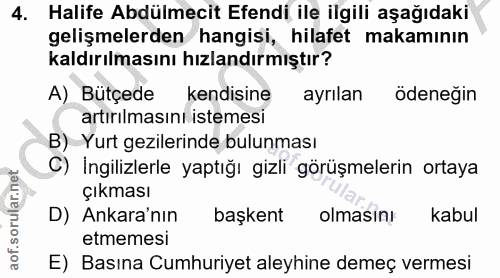 4. soru: Halife Abdülmecit Efendi ile ilgili aşağıdaki gelişmelerden hangisi, hilafet makamının kaldırılmasını hızlandırmıştır…