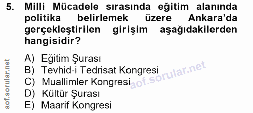 5. soru: Milli Mücadele sırasında eğitim alanında politika belirlemek üzere Ankara'da gerçekleştirilen girişim aşağıdakilerden…