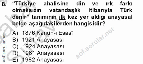 8. soru: "Türkiye ahalisine din ve irk farkı olmaksızın vatandaşlık itibarıyla Türk denir" tanımının ilk kez yer aldığı anayas…