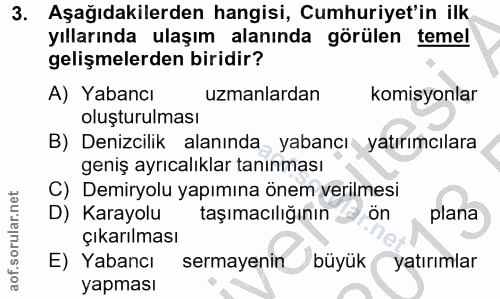 3. soru: Aşağıdakilerden hangisi, Cumhuriyet'in ilk yıllarında ulaşım alanında görülen temel gelişmelerden biridir? A) Yabancı…