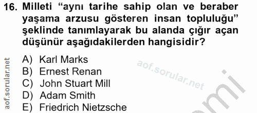 16. soru: Milleti "aynı tarihe sahip olan ve beraber yaşama arzusu gösteren insan topluluğu" şeklinde tanımlayarak bu alanda çı…