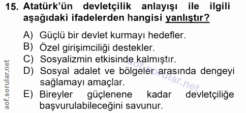 15. soru: Atatürk'ün devletçilik anlayışı ile ilgili aşağıdaki ifadelerden hangisi yanlıştır? A) Güçlü bir devlet kurmayı hedef…