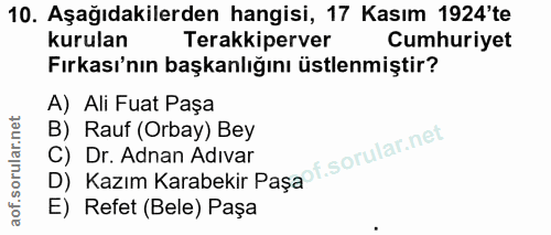 10. soru: Aşağıdakilerden hangisi, 17 Kasım 1924'te kurulan Terakkiperver Cumhuriyet Fırkası'nın başkanlığını üstlenmiştir? A)…