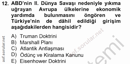 12. soru: ABD'nin II. Dünya Savaşı nedeniyle yıkıma uğrayan Avrupa ülkelerine ekonomik yardımda bulunmasinı öngören ve Türkiye'…