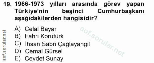 19. soru: 1966-1973 yılları arasında görev yapan Türkiye'nin beşinci Cumhurbaşkanı aşağıdakilerden hangisidir? A) Celal Bayar B…