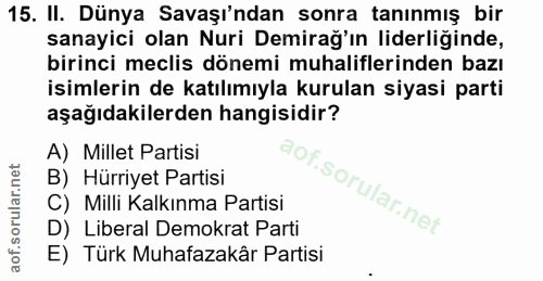 15. soru: II. Dünya Savaşı'ndan sonra tanınmış bir sanayici olan Nuri Demirağ'ın liderliğinde, birinci meclis dönemi muhalifler…