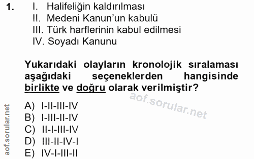 1. soru: I. Halifeliğin kaldırılması II. Medeni Kanun'un kabulü IlI. Türk harflerinin kabul edilmesi IV. Soyadı Kanunu Yukarıd…
