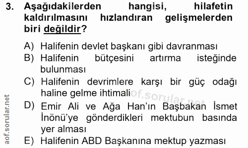 3. soru: Aşağıdakilerden hangisi, hilafetin kaldırılmasını hızlandıran gelişmelerden biri değildir? A) Halifenin devlet başkan…
