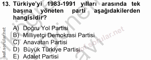 13. soru: Türkiye'yi 1983-1991 yılları arasında tek başına yöneten parti aşağıdakilerden hangisidir? A) Doğru Yol Partisi lar.n…