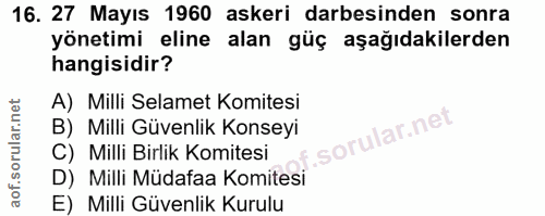 16. soru: 27 Mayıs 1960 askeri darbesinden sonra yönetimi eline alan güç aşağıdakilerden hangisidir? A) Milli Selamet Komitesi…