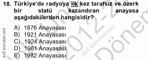 18. soru: Türkiye'de radyoya ilk kez tarafsız ve özerk bir statü kazandıran anayasa aşağıdakilerden hangisidir? A) 1876 Anayasa…