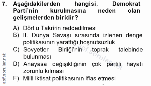 7. soru: Aşağıdakilerden hangisi, Demokrat Parti'nin kurulmasına neden olan gelişmelerden biridir? A) Dörtlü Takririn reddedil…