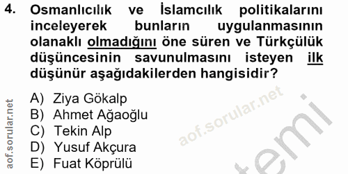 4. soru: Osmanlıcılık ve İslamcılık politikalarını inceleyerek bunların uygulanmasının olanaklı olmadığını öne süren ve Türkçü…