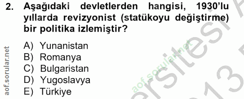 2. soru: Aşağıdaki | devletlerden hangisi, 1930 lu yıllarda revizyonist (statükoyu değiştirme) bir politika izlemiştir? A) Yun…