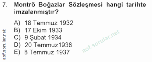 7. soru: Montrö Boğazlar Sözleşmesi hangi tarihte imzalanmıştır? A) 18 Temmuz 1932 B) 17 Ekim 1933 C) 9 Şubat 1934 D) 20 Temmu…