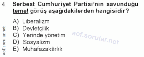 4. soru: Serbest Cumhuriyet Partisi'nin savunduğu temel görüş aşağıdakilerden hangisidir? A) Lıberalızm B) Devletçilik C) Yeri…