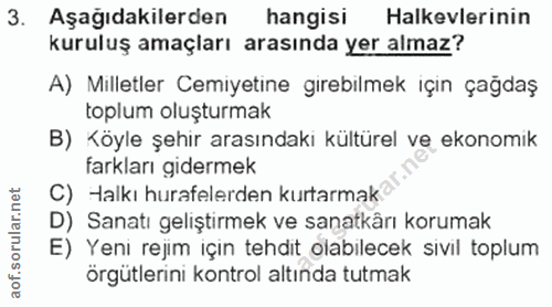 3. soru: Aşağıdakilerden hangisi Halkevlerinin kuruluş amaçları arasında yer almaz? A) Milletler Cemiyetine girebilmek için ça…