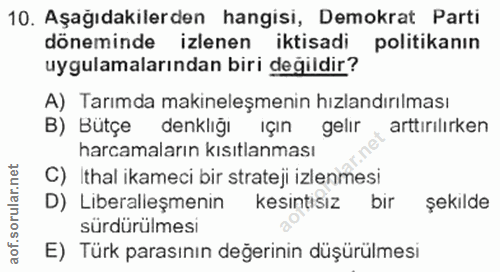 10. soru: Aşağıdakilerden hangisi, Demokrat Parti döneminde izlenen iktisadi politikanın uygulamalarından biri değildir? A) Tar…