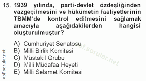 15. soru: 1939 yılında, parti-devlet özdeşliğinden vazgeçilmesini ve hükümetin faaliyetlerinin TBMM'de kontrol edilmesini sağla…