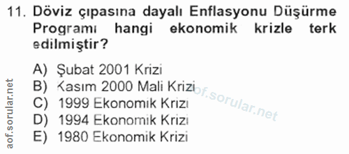 11. soru: Döviz çıpasına dayalı Enflasyonu Düşürme Programı hangi ekonomik krizle terk edilmiştir? A) Şubat 2001 Krizi D) 1994…