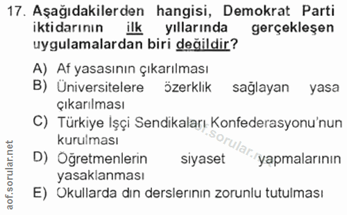 17. soru: Aşağıdakilerden hangisi, Demokrat Parti iktidarının ilk yıllarında gerçekleşen uygulamalardan biri değildir? A) Af ya…
