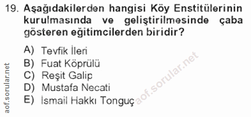 19. soru: Aşağıdakilerden hangisi Köy Enstitülerinin kurulmasında ve geliştirilmesinde çaba gösteren eğitimcilerden biridir? A)…