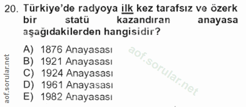 20. soru: Türkiye'de radyoya ilk kez tarafsız ve özerk bir statü kazandıran anayasa aşağıdakilerden hangisidir? A) 1876 Anayasa…
