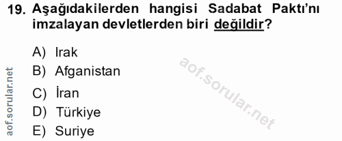 19. soru: Aşağıdakilerden hangisi Sadabat Pakti'nı imzalayan devletlerden biri değildir? A) Irak B) Afganistan C) Iran D) Türki…