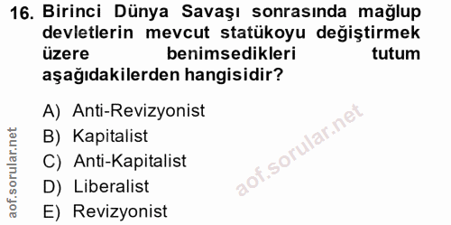 16. soru: Birinci Dünya Savaşı sonrasında mağlup devletlerin mevcut statükoyu değiştirmek üzere benimsedikleri tutum aşağıdakil…