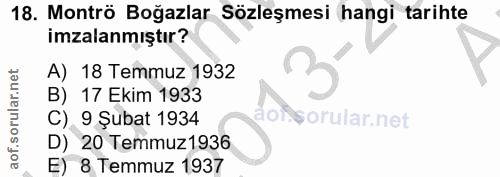 18. soru: Montrö Boğazlar Sözleşmesi hangi tarihte imzalanmıştır? A) 18 Temmuz 1932 3 B) 17 Ekim 1933 C) 9 Şubat 1934 aor D) _…