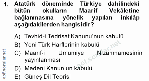 1. soru: Atatürk döneminde Türkiye dahilindeki bütün okulların Maarif Vekâletine bağlanmasına yönelik yapılan inkılâp aşağıdak…