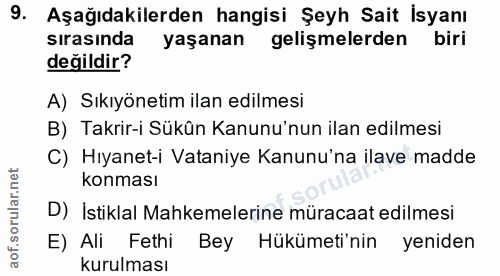 9. soru: Aşağıdakilerden hangisi Şeyh Sait İsyanı sırasında yaşanan gelişmelerden biri değildir? A) Sıkıyönetim ilan edilmesi…