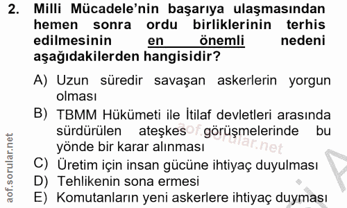2. soru: Milli Mücadele'nin başarıya ulaşmasından hemen sonra ordu birliklerinin terhis edilmesinin en önemli nedeni aşağıdaki…
