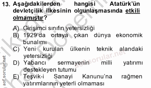 13. soru: Aşağıdakilerden hangisi Atatürk'ün devletçilik ilkesinin olgunlaşmasında etkili olmamıştır? A) Girişimci sınıfın yete…