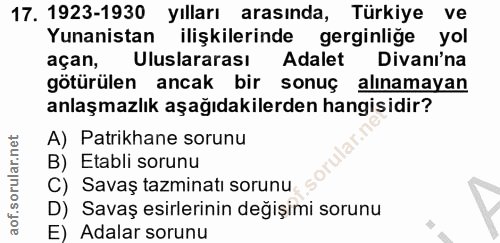 17. soru: 1923-1930 yılları arasında, Türkiye ve Yunanistan ilişkilerinde gerginliğe yol açan, Uluslararası Adalet Divani'na gö…