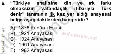 6. soru: "Türkiye ahalisine din ve ırk farkı olmaksızın>vatandaşlık itibarıyla Türk denir" tanımının ilk kez yer aldığı anayas…