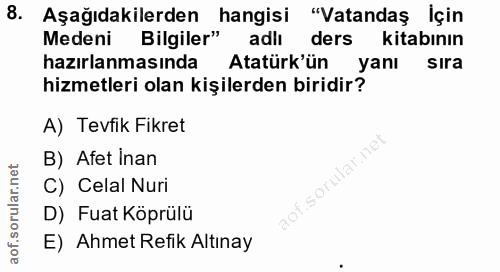 8. soru: Aşağıdakilerden hangisi "Vatandaş İçin Medeni Bilgiler" adlı ders kitabının hazırlanmasında Atatürk'ün | yanı sıra hi…