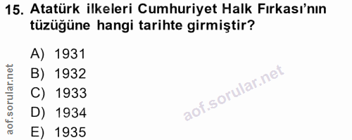 15. soru: Atatürk ilkeleri Cumhuriyet Halk Fırkası'nın tüzüğüne hangi tarihte girmiştir? A) 1931 B) 1932 C) 1933 D) 1934 E) 1935