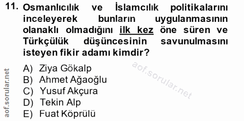 11. soru: Osmanlıcılık ve İslamcılık politikalarını inceleyerek bunların uygulanmasının olanaklı olmadığını ilk kez öne süren v…