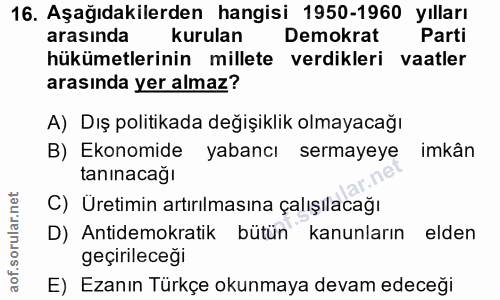 16. soru: Aşağıdakilerden hangisi 1950-1960 yılları arasında kurulan Demokrat Parti hükümetlerinin millete verdikleri vaatler a…