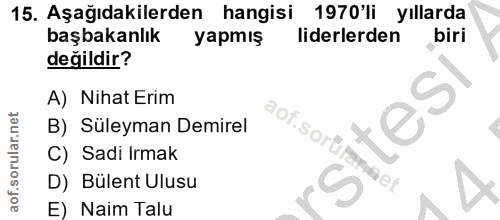 15. soru: Aşağıdakilerden hangisi 1970'li yıllarda başbakanlık yapmış liderlerden biri değildir? A) Nihat Erim B) Süleyman Demi…